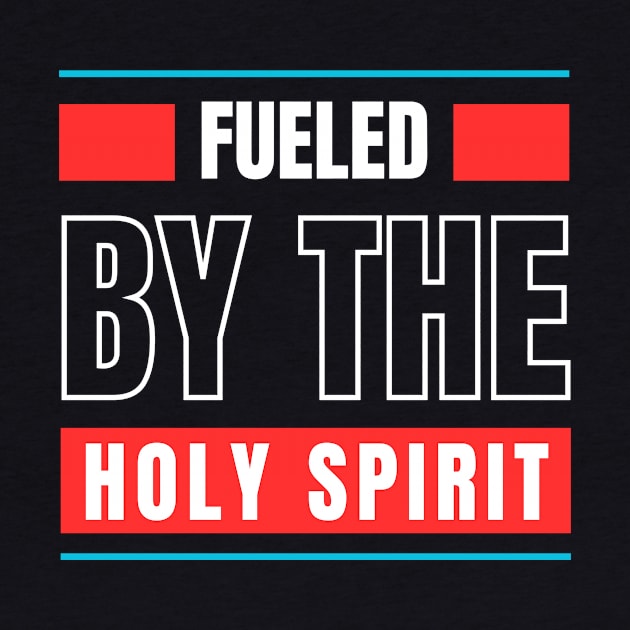 Fueled By The Holy Spirit | Christian by All Things Gospel